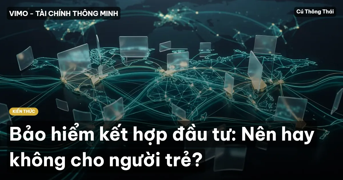 Bảo hiểm kết hợp đầu tư: Nên hay không cho người trẻ?