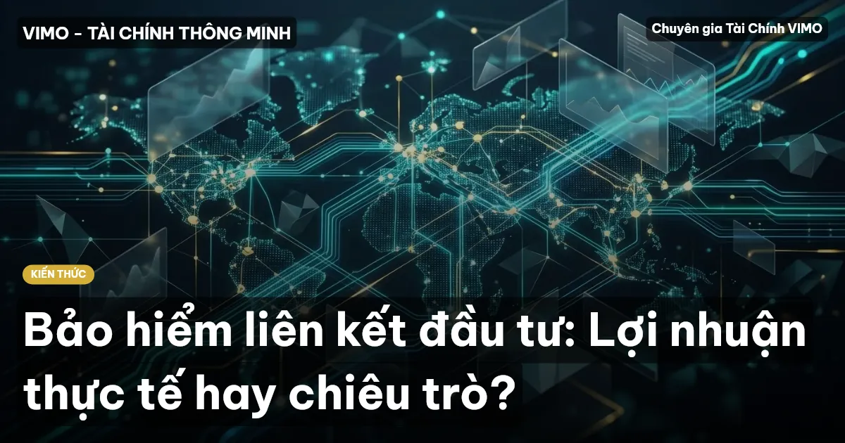 Bảo hiểm liên kết đầu tư: Lợi nhuận thực tế hay chiêu trò?