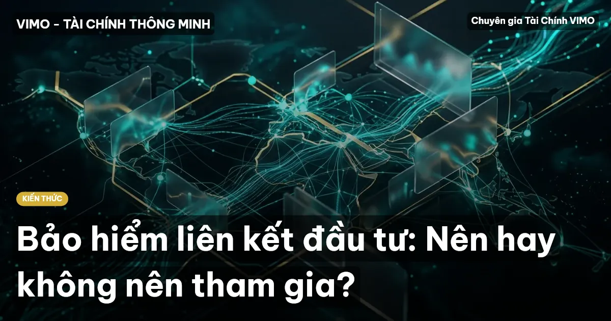 Bảo hiểm liên kết đầu tư: Nên hay không nên tham gia?