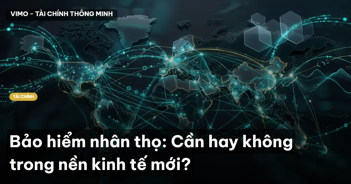 Bảo hiểm nhân thọ: Cần hay không trong nền kinh tế mới?