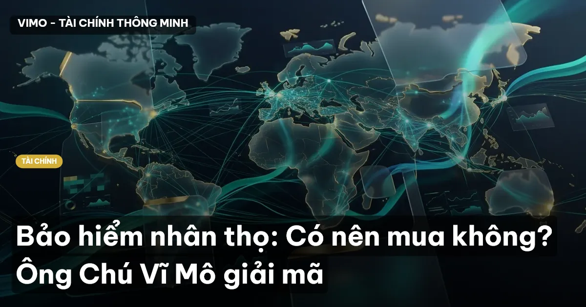 Bảo hiểm nhân thọ: Có nên mua không? Ông Chú Vĩ Mô giải mã