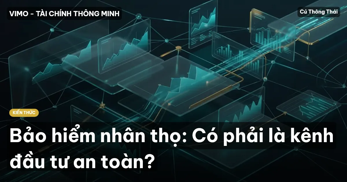 Bảo hiểm nhân thọ: Có phải là kênh đầu tư an toàn?