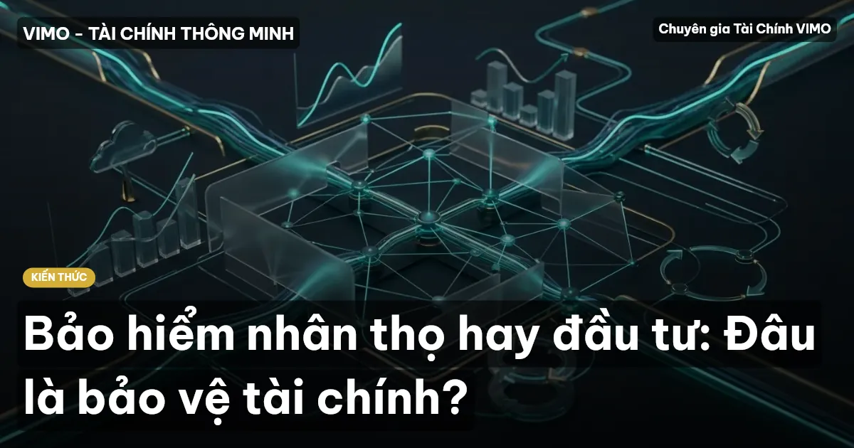 Bảo hiểm nhân thọ hay đầu tư: Đâu là bảo vệ tài chính?