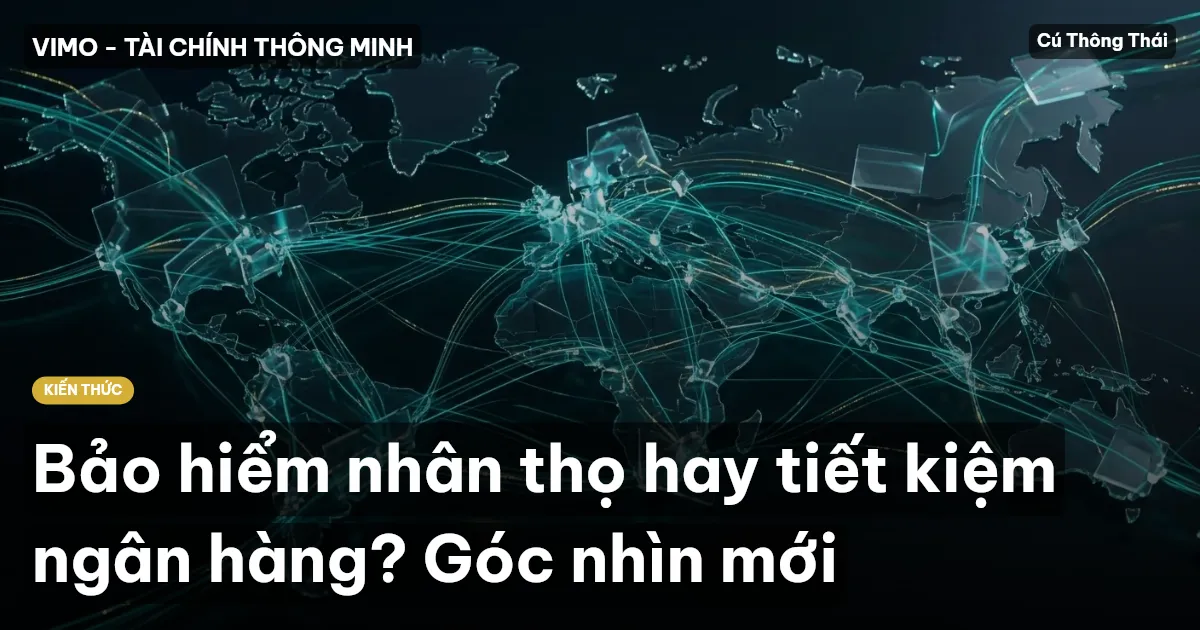 Bảo hiểm nhân thọ hay tiết kiệm ngân hàng? Góc nhìn mới