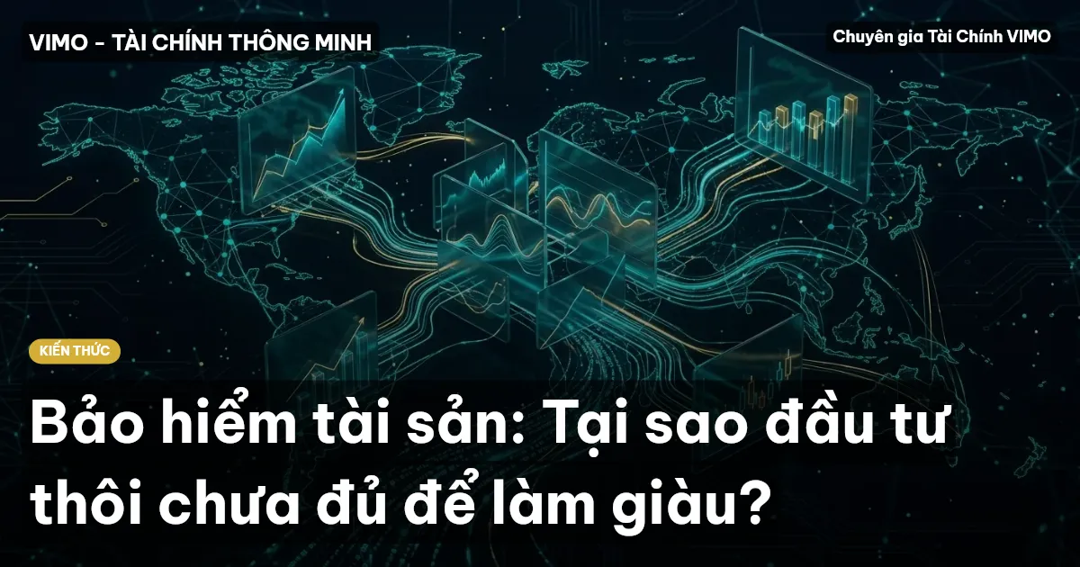 Bảo hiểm tài sản: Tại sao đầu tư thôi chưa đủ để làm giàu?