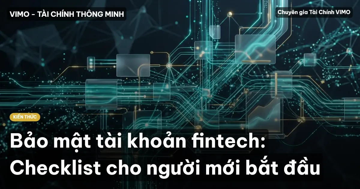 Bảo mật tài khoản fintech: Checklist cho người mới bắt đầu