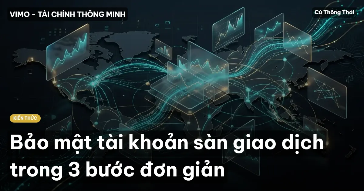 Bảo mật tài khoản sàn giao dịch trong 3 bước đơn giản