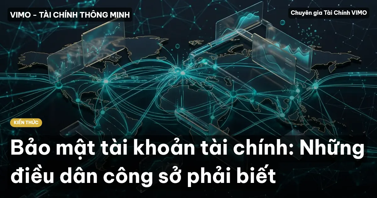 Bảo mật tài khoản tài chính: Những điều dân công sở phải biết