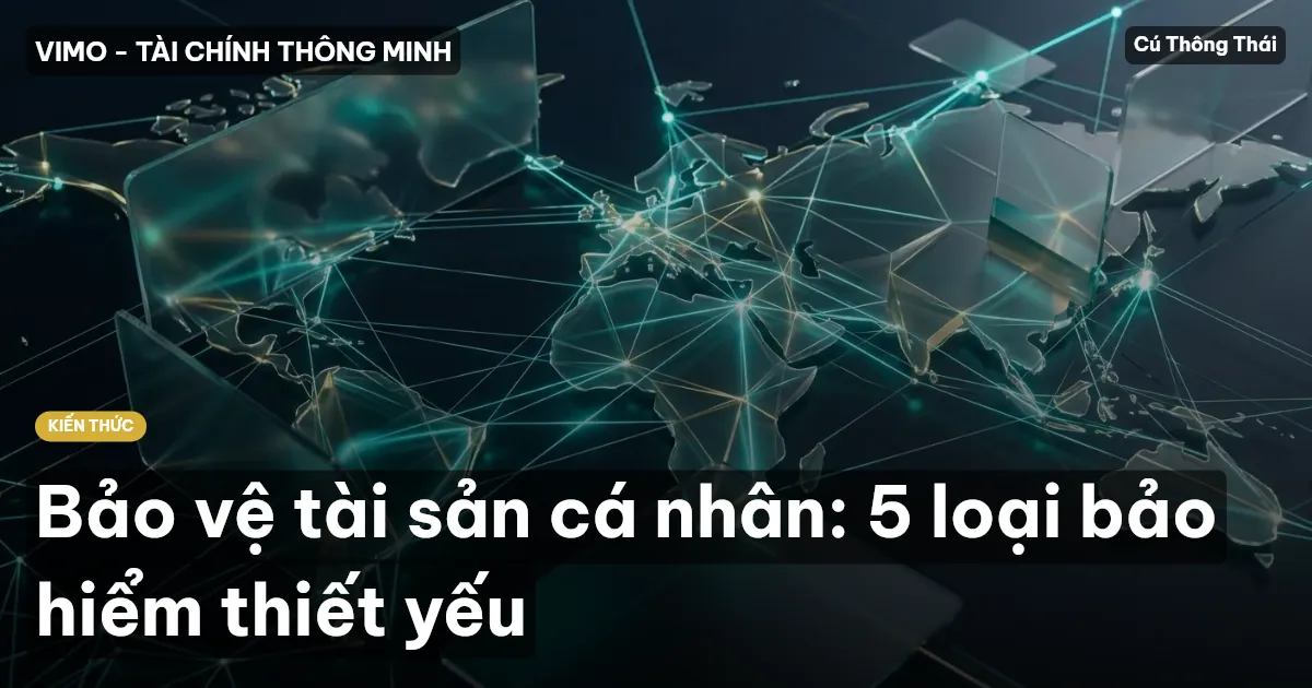 Bảo vệ tài sản cá nhân: 5 loại bảo hiểm thiết yếu