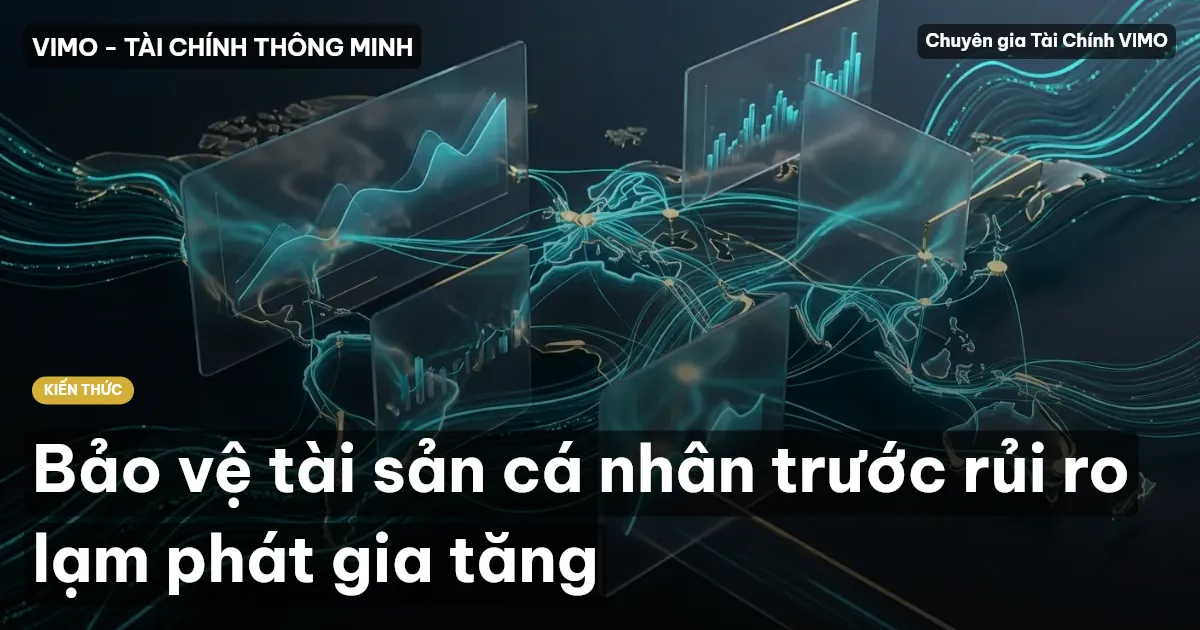 Bảo vệ tài sản cá nhân trước rủi ro lạm phát gia tăng