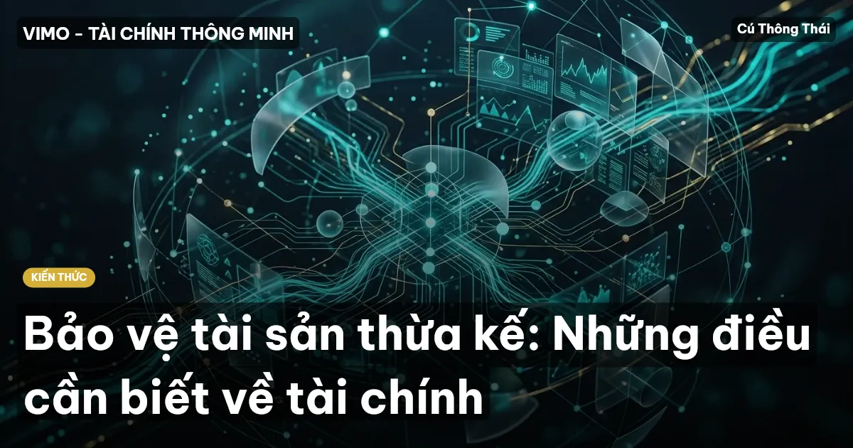 Bảo vệ tài sản thừa kế: Những điều cần biết về tài chính