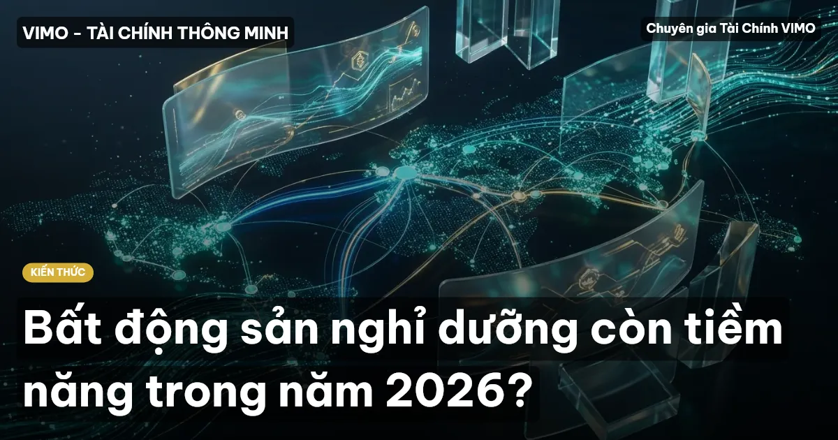 Bất động sản nghỉ dưỡng còn tiềm năng trong năm 2026?