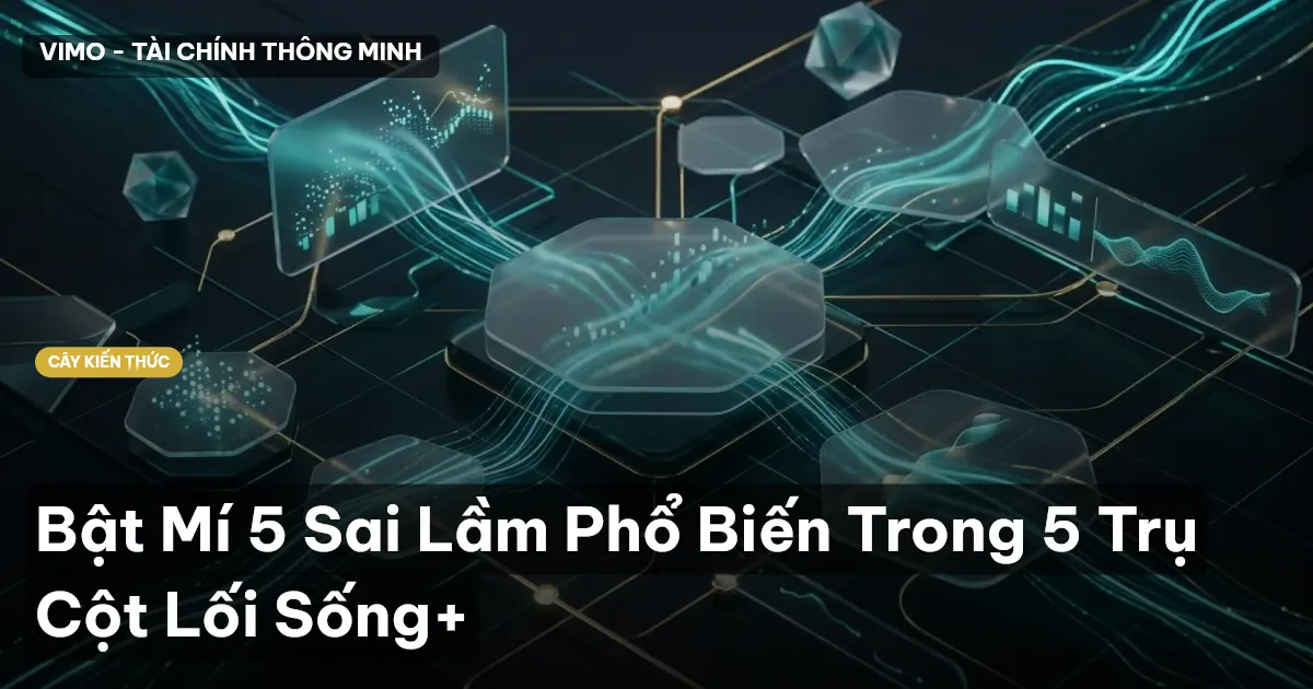 Bật Mí 5 Sai Lầm Phổ Biến Trong 5 Trụ Cột Lối Sống+