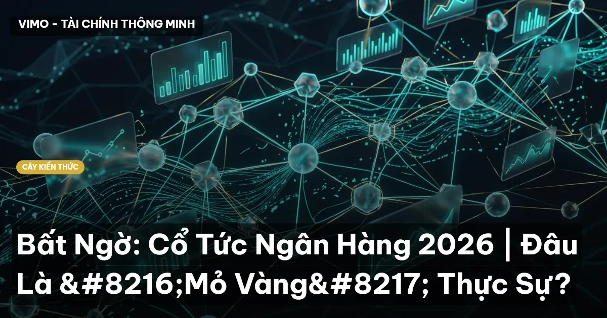 Bất Ngờ: Cổ Tức Ngân Hàng 2026 | Đâu Là ‘Mỏ Vàng’ Thực Sự?