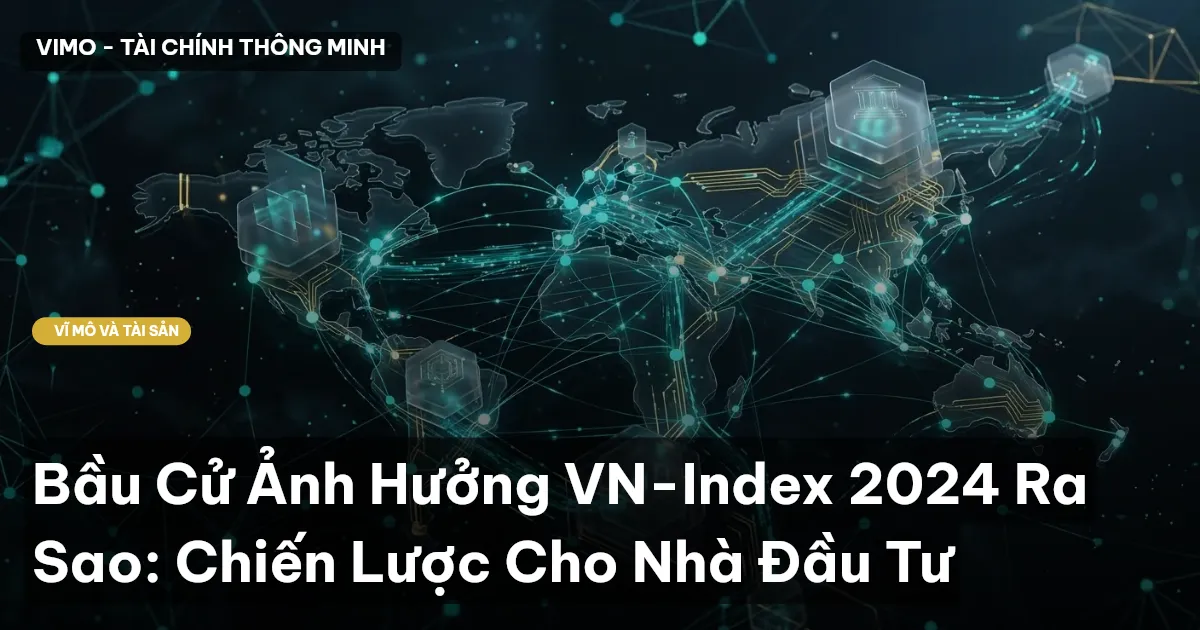 Bầu Cử Ảnh Hưởng VN-Index 2024 Ra Sao: Chiến Lược Cho Nhà Đầu Tư