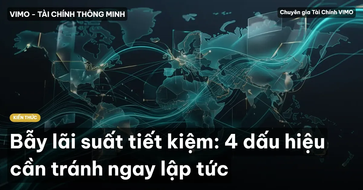 Bẫy lãi suất tiết kiệm: 4 dấu hiệu cần tránh ngay lập tức
