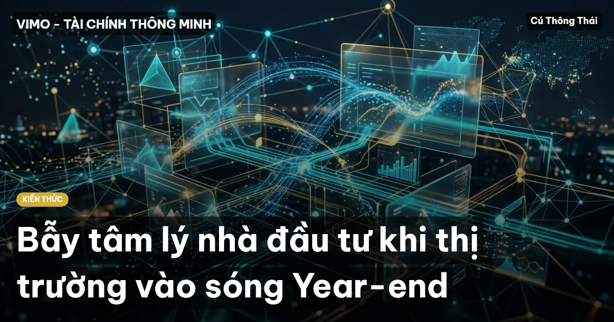 Bẫy tâm lý nhà đầu tư khi thị trường vào sóng Year-end