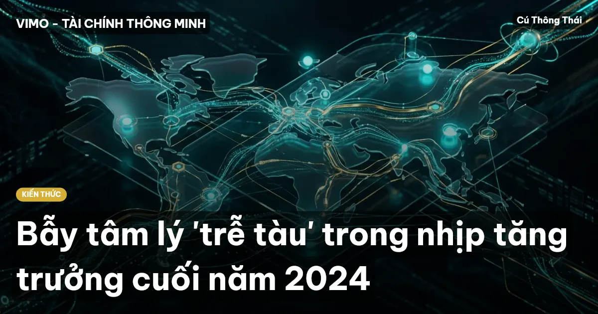 Bẫy tâm lý 'trễ tàu' trong nhịp tăng trưởng cuối năm 2024
