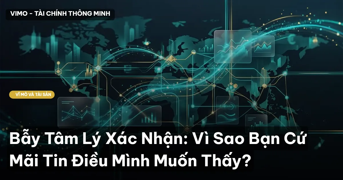 Bẫy Tâm Lý Xác Nhận: Vì Sao Bạn Cứ Mãi Tin Điều Mình Muốn Thấy?