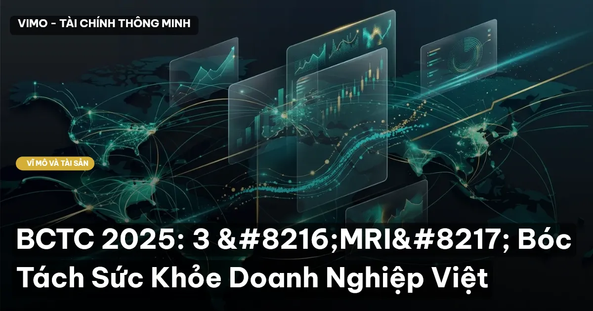 BCTC 2025: 3 'MRI' Bóc Tách Sức Khỏe Doanh Nghiệp Việt
