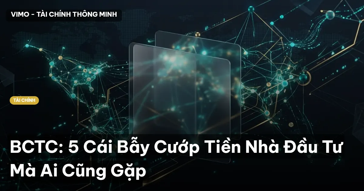BCTC: 5 Cái Bẫy Cướp Tiền Nhà Đầu Tư Mà Ai Cũng Gặp