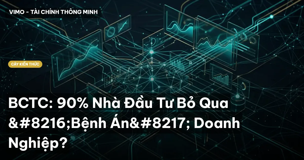 BCTC: 90% Nhà Đầu Tư Bỏ Qua ‘Bệnh Án’ Doanh Nghiệp?