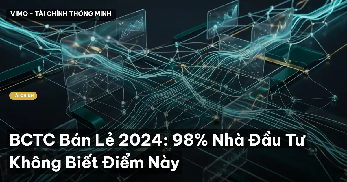 BCTC Bán Lẻ 2024: 98% Nhà Đầu Tư Không Biết Điểm Này