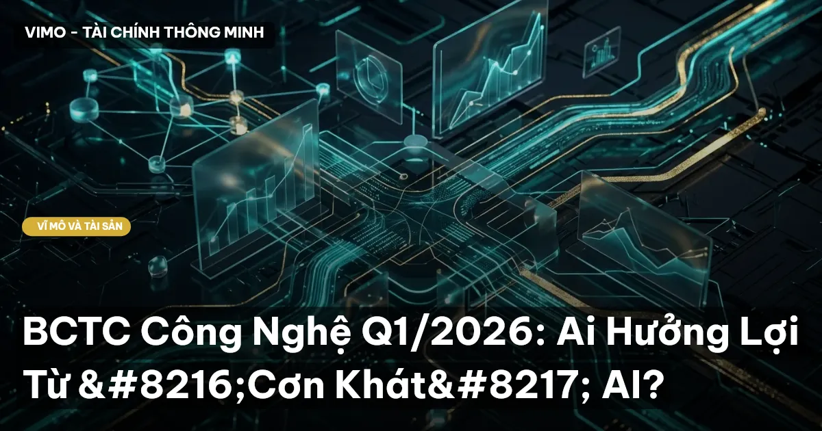 BCTC Công Nghệ Q1/2026: Ai Hưởng Lợi Từ ‘Cơn Khát’ AI?