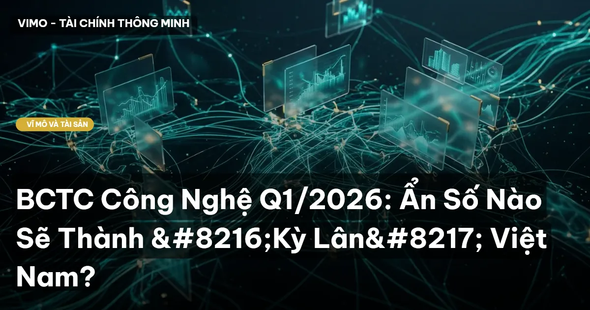BCTC Công Nghệ Q1/2026: Ẩn Số Nào Sẽ Thành ‘Kỳ Lân’ Việt Nam?