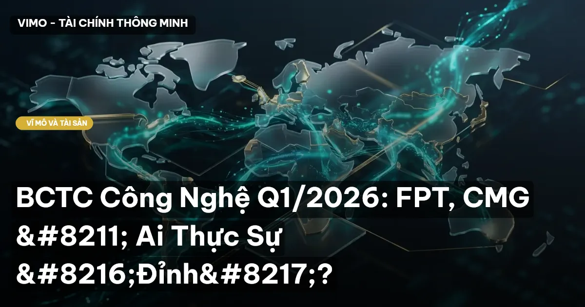 BCTC Công Nghệ Q1/2026: FPT, CMG – Ai Thực Sự ‘Đỉnh’?