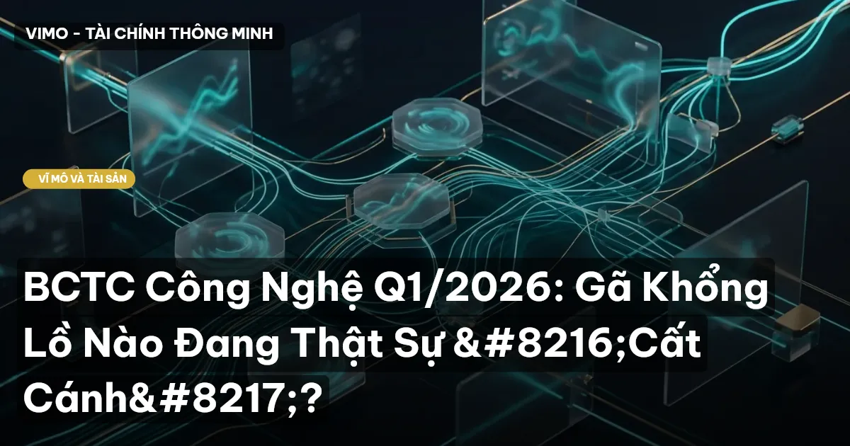 BCTC Công Nghệ Q1/2026: Gã Khổng Lồ Nào Đang Thật Sự 'Cất Cánh'?