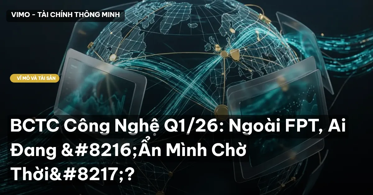 BCTC Công Nghệ Q1/26: Ngoài FPT, Ai Đang 'Ẩn Mình Chờ Thời'?