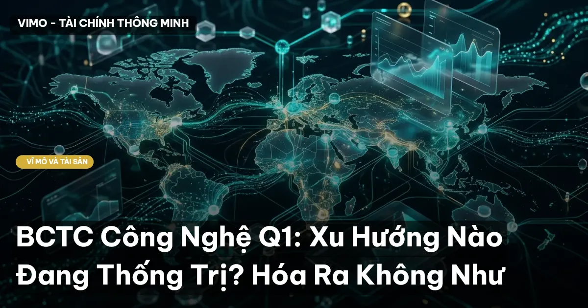 BCTC Công Nghệ Q1: Xu Hướng Nào Đang Thống Trị? Hóa Ra Không Như