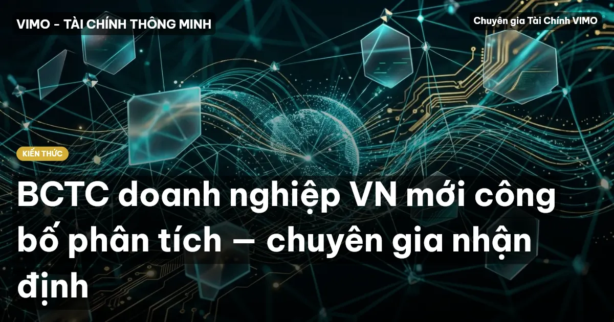 BCTC doanh nghiệp VN mới công bố phân tích — chuyên gia nhận định