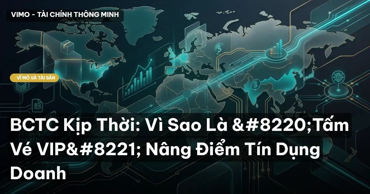 BCTC Kịp Thời: Vì Sao Là "Tấm Vé VIP" Nâng Điểm Tín Dụng Doanh