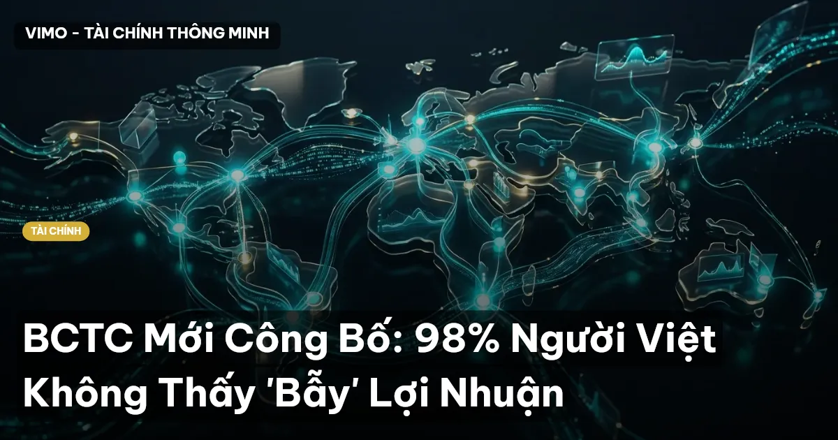 BCTC Mới Công Bố: 98% Người Việt Không Thấy 'Bẫy' Lợi Nhuận