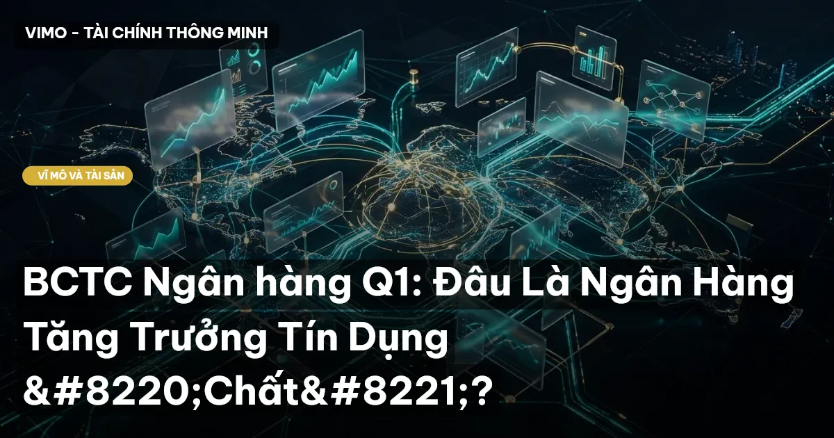 BCTC Ngân hàng Q1: Đâu Là Ngân Hàng Tăng Trưởng Tín Dụng “Chất”?
