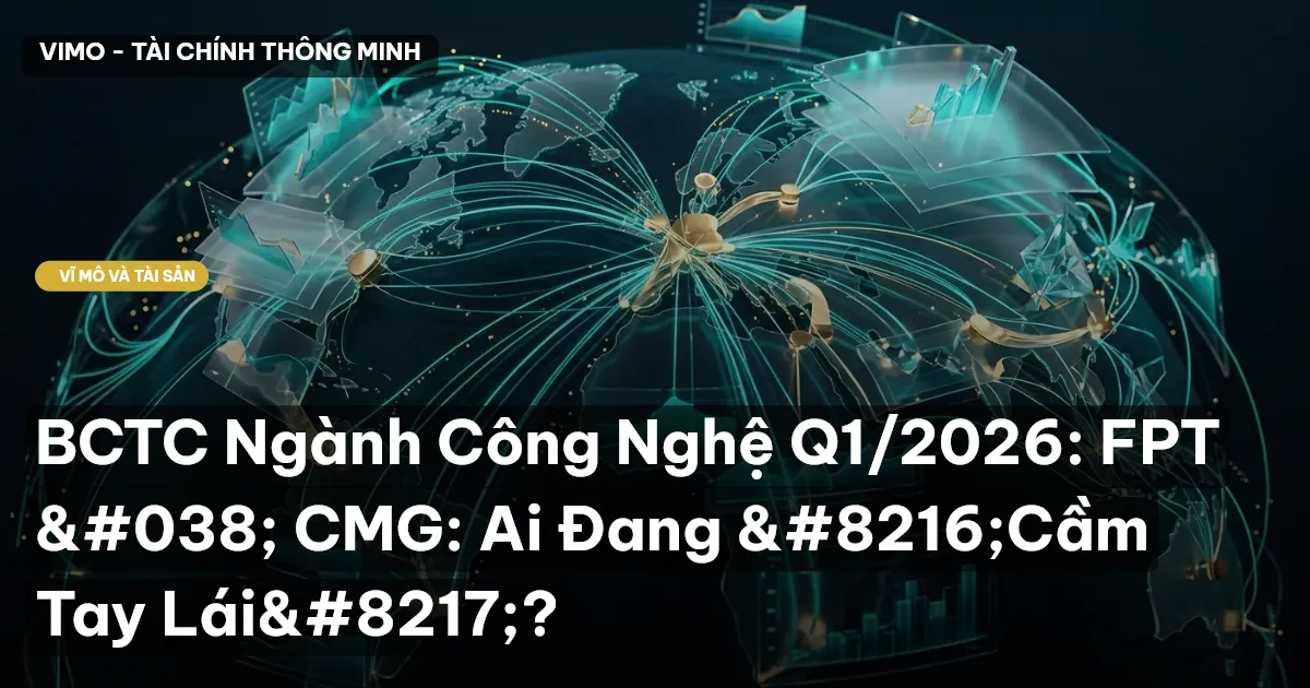 BCTC Ngành Công Nghệ Q1/2026: FPT & CMG: Ai Đang ‘Cầm Tay Lái’?