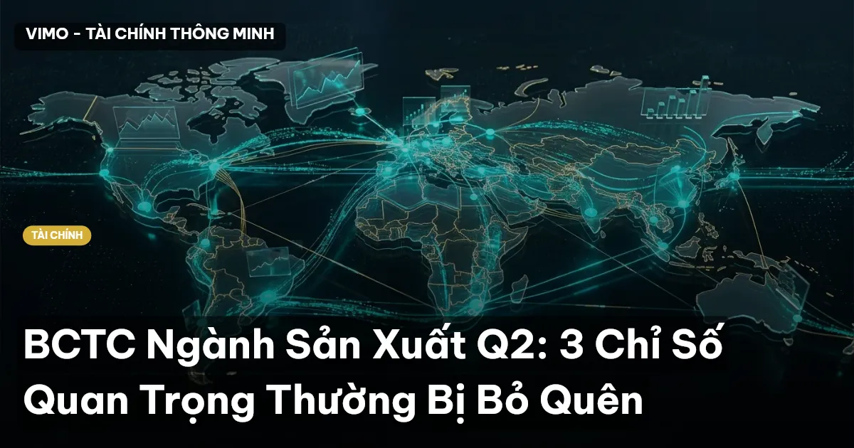BCTC Ngành Sản Xuất Q2: 3 Chỉ Số Quan Trọng Thường Bị Bỏ Quên