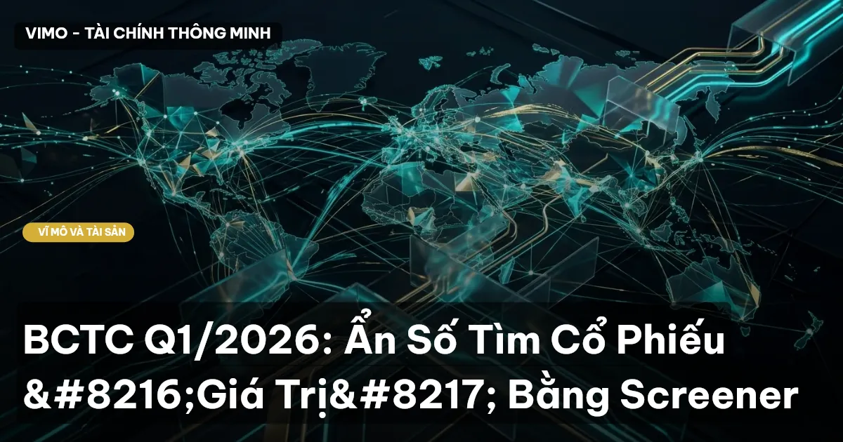 BCTC Q1/2026: Ẩn Số Tìm Cổ Phiếu ‘Giá Trị’ Bằng Screener