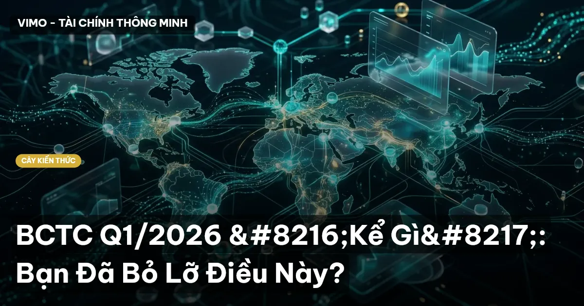 BCTC Q1/2026 ‘Kể Gì’: Bạn Đã Bỏ Lỡ Điều Này?