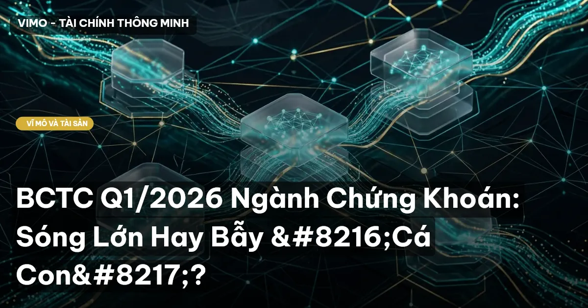 BCTC Q1/2026 Ngành Chứng Khoán: Sóng Lớn Hay Bẫy ‘Cá Con’?