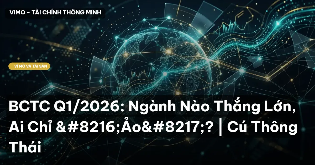 BCTC Q1/2026: Ngành Nào Thắng Lớn, Ai Chỉ ‘Ảo’? | Cú Thông Thái