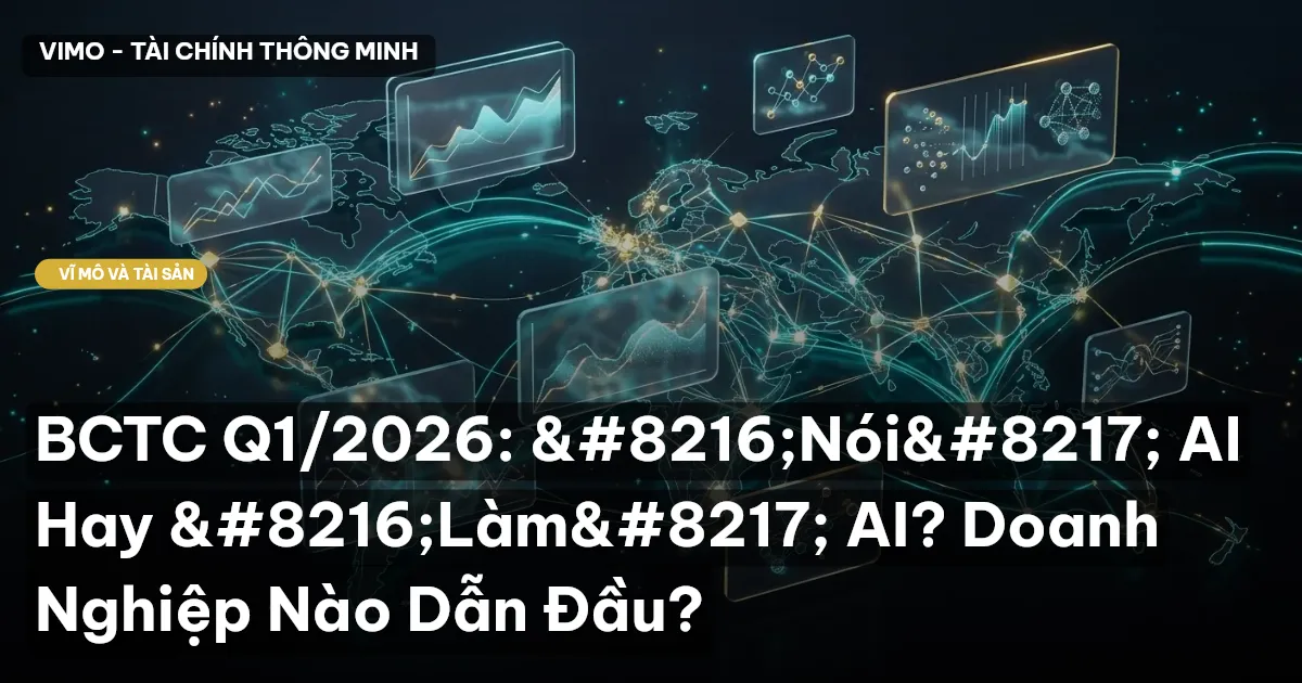 BCTC Q1/2026: ‘Nói’ AI Hay ‘Làm’ AI? Doanh Nghiệp Nào Dẫn Đầu?