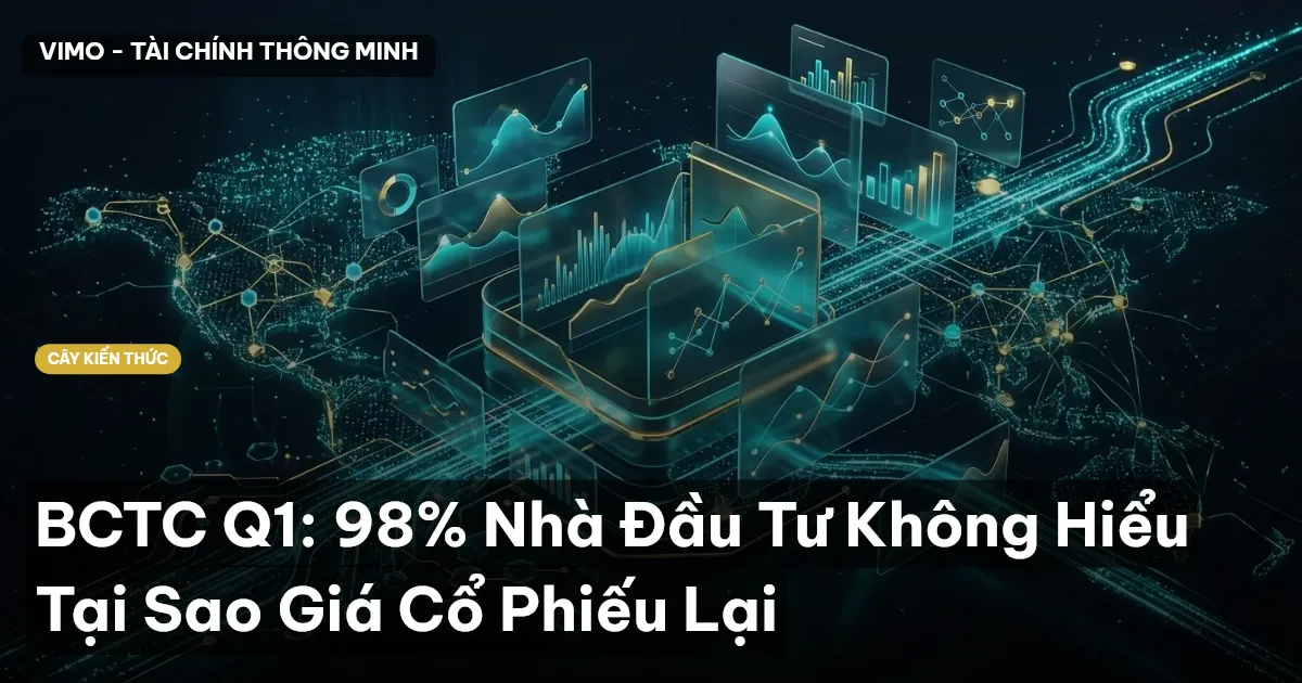 BCTC Q1: 98% Nhà Đầu Tư Không Hiểu Tại Sao Giá Cổ Phiếu Lại