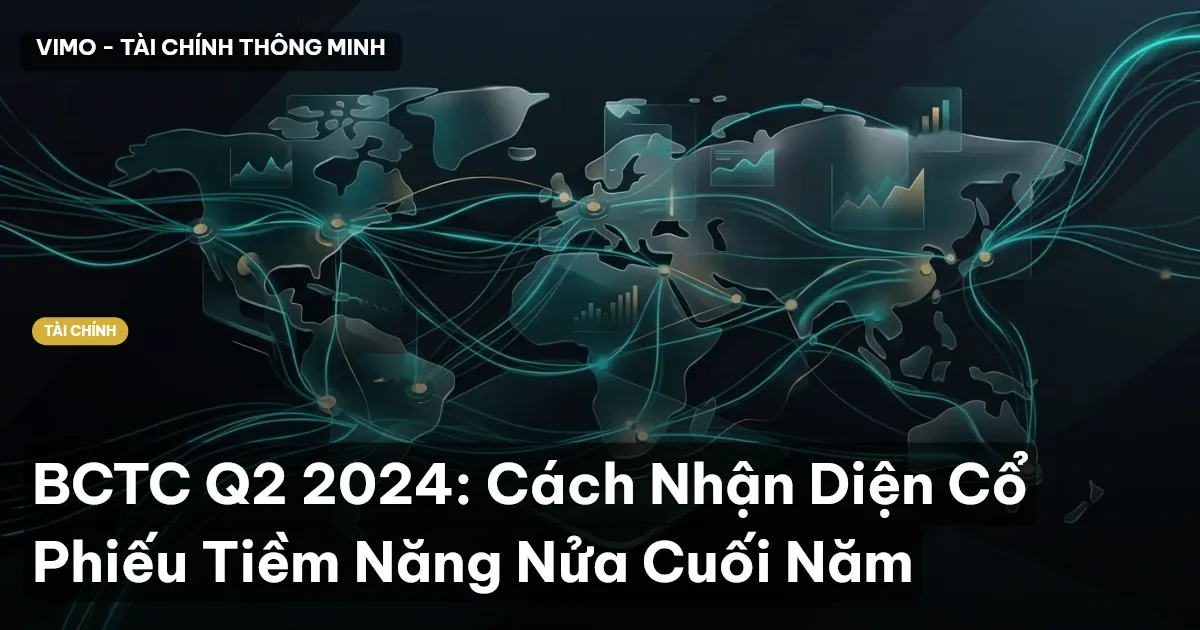 BCTC Q2 2024: Cách Nhận Diện Cổ Phiếu Tiềm Năng Nửa Cuối Năm