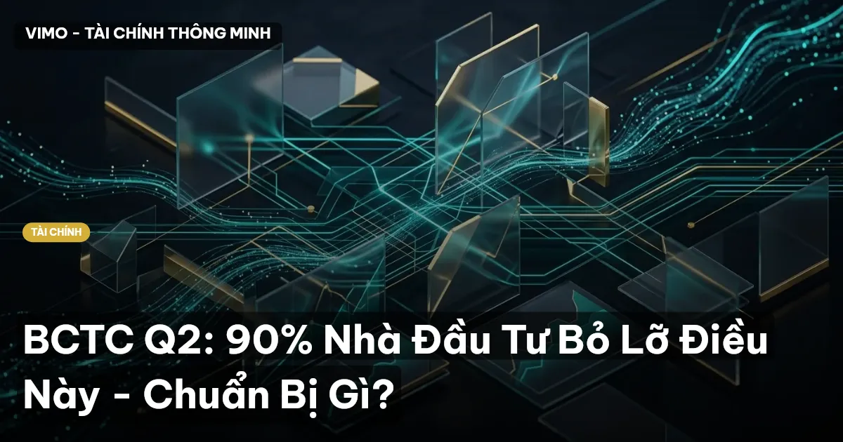 BCTC Q2: 90% Nhà Đầu Tư Bỏ Lỡ Điều Này - Chuẩn Bị Gì?