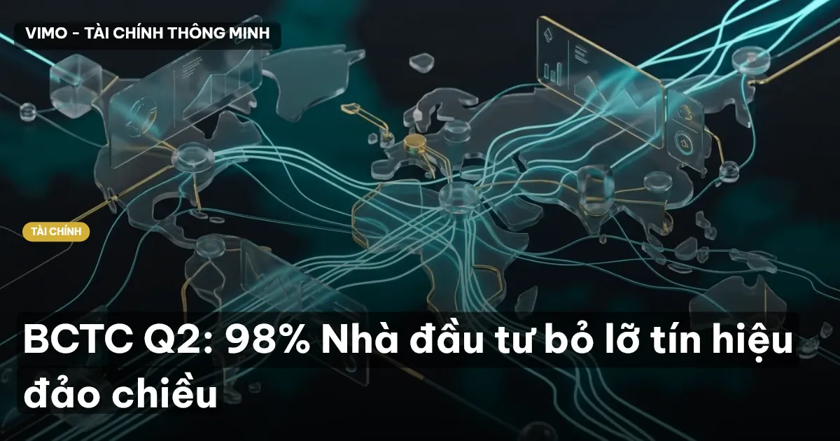 BCTC Q2: 98% Nhà đầu tư bỏ lỡ tín hiệu đảo chiều
