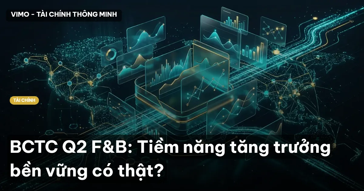 BCTC Q2 F&B: Tiềm năng tăng trưởng bền vững có thật?