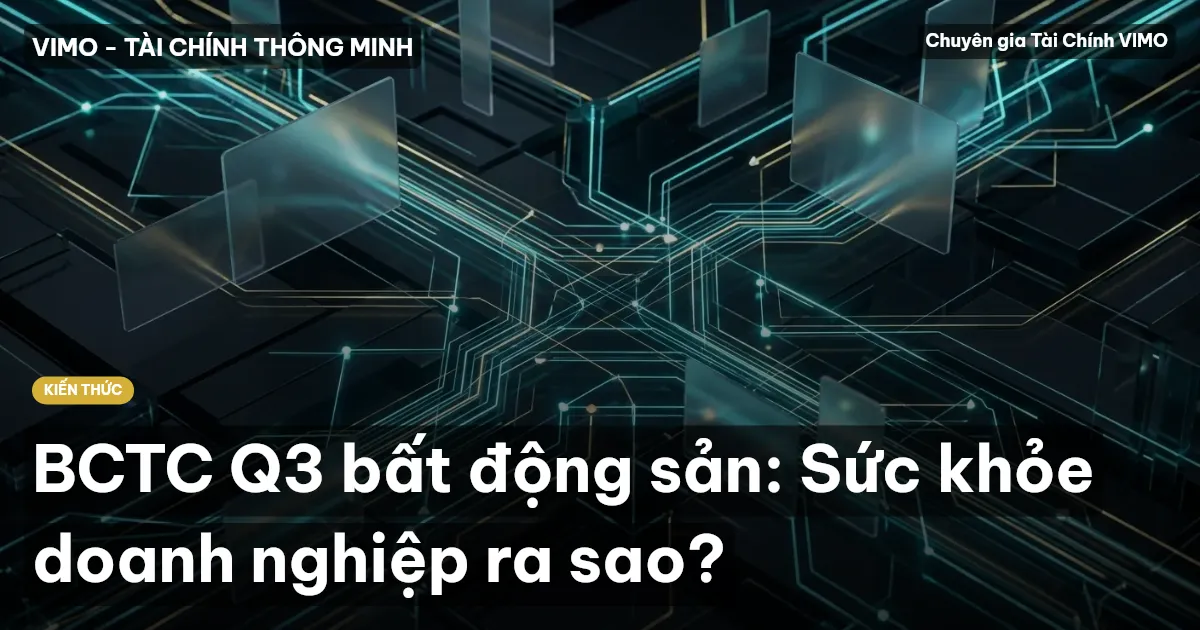 BCTC Q3 bất động sản: Sức khỏe doanh nghiệp ra sao?